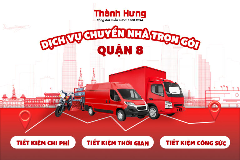 Dịch vụ chuyển nhà trọn gói quận 8 Thành Hưng Taxi Tải uy tín, giá rẻ